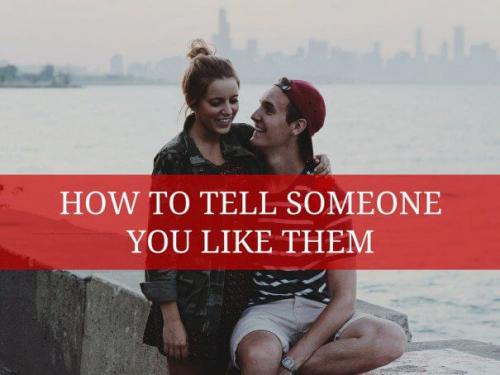 How to Tell Someone You Like Them