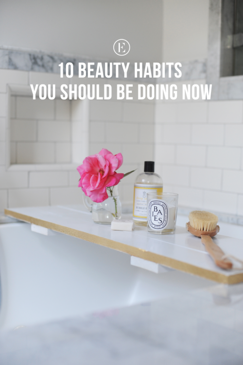 10 Beauty Habits You Should Be Doing Now #theeverygirl